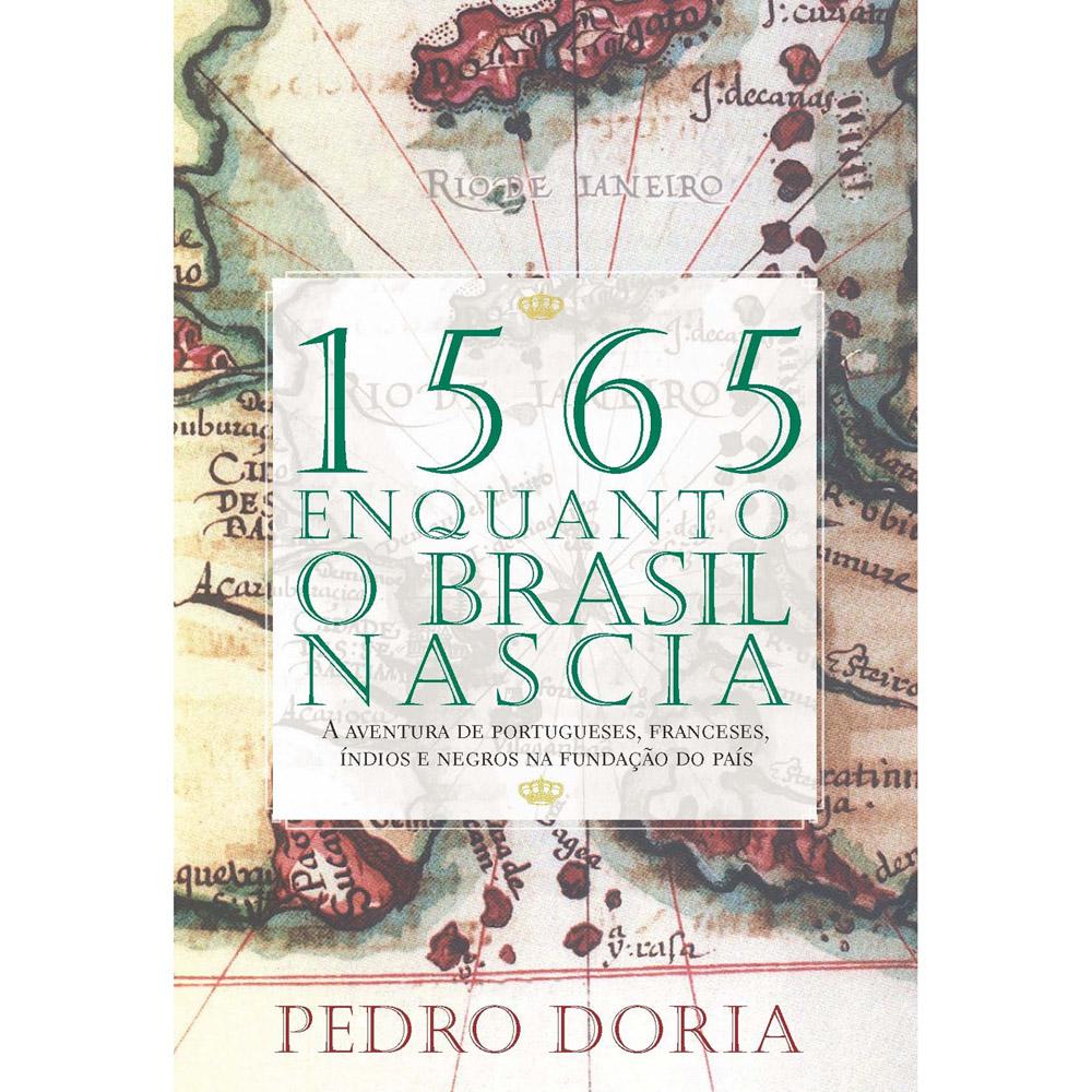 1565, Enquanto o Brasil Nascia: A Aventura de Portugueses, Franceses, Índios e Negros na Fundação do País é bom? Vale a pena?