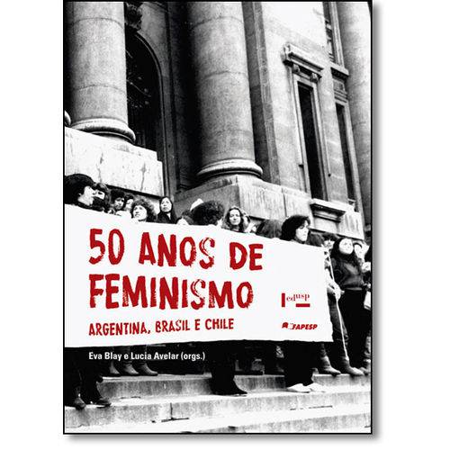 50 Anos de Feminismo: Argentina, Brasil, Chile é bom? Vale a pena?