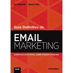 Livro - Guia Definitivo de Email Marketing: Aumente a Sua Lista de Emails, Quebre as Regras e Venda Mais é bom? Vale a pena?