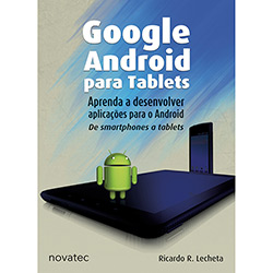 Livro - Google Android para Tablets - Aprenda a Desenvolver Aplicações para o Android de Smartphones a Tablets é bom? Vale a pena?
