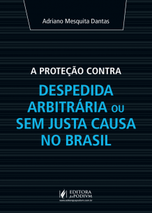A proteção contra Despedida Arbitrária ou sem Justa Causa no Brasil (2017) é bom? Vale a pena?