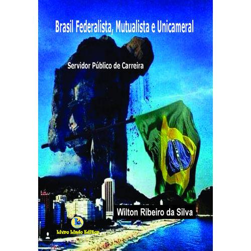 Brasil Federalista, Mutualista e Unicameral é bom? Vale a pena?