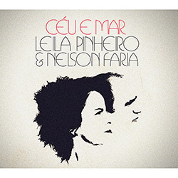 CD - Leila Pinheiro e Nelson Faria - Céu e Mar é bom? Vale a pena?