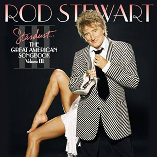 CD Rod Stewart - Stardust...The Great American Songbook: Volume III é bom? Vale a pena?
