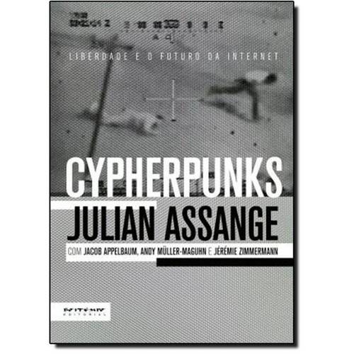 Cypherpunks: Liberdade e o Futuro da Internet é bom? Vale a pena?