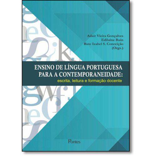 Ensino de Língua Portuguesa para a Contemporaneidade: Escrita, Leitura e Formação Docente é bom? Vale a pena?