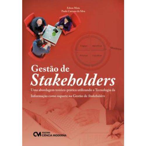 Gestao de Stakeholders - uma Abordagem Teorico-pratica Utilizando a Tecnologia da Informacao Como Suporte na Gestao de Stakeholders é bom? Vale a pena?