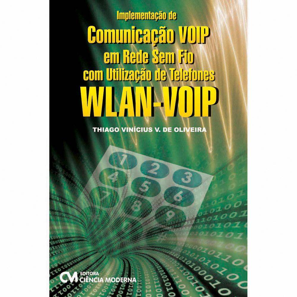 Implementação de Comunicação VOIP em Redes Sem Fio com Utilização de Telefones WLAN-VOIP é bom? Vale a pena?