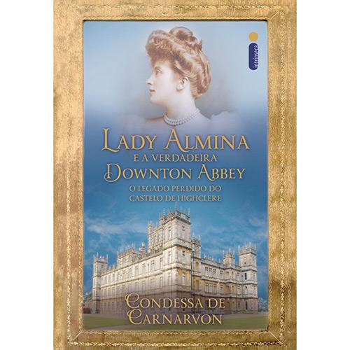 Lady Almina e a Verdadeira Downton Abbey: O Legado Perdido do Castelo de Highclere é bom? Vale a pena?