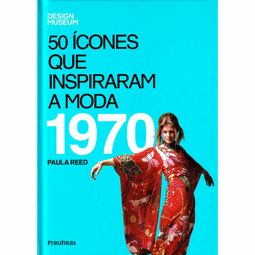 Livro - 50 Ícones que Inspiraram a Moda: 1970 é bom? Vale a pena?