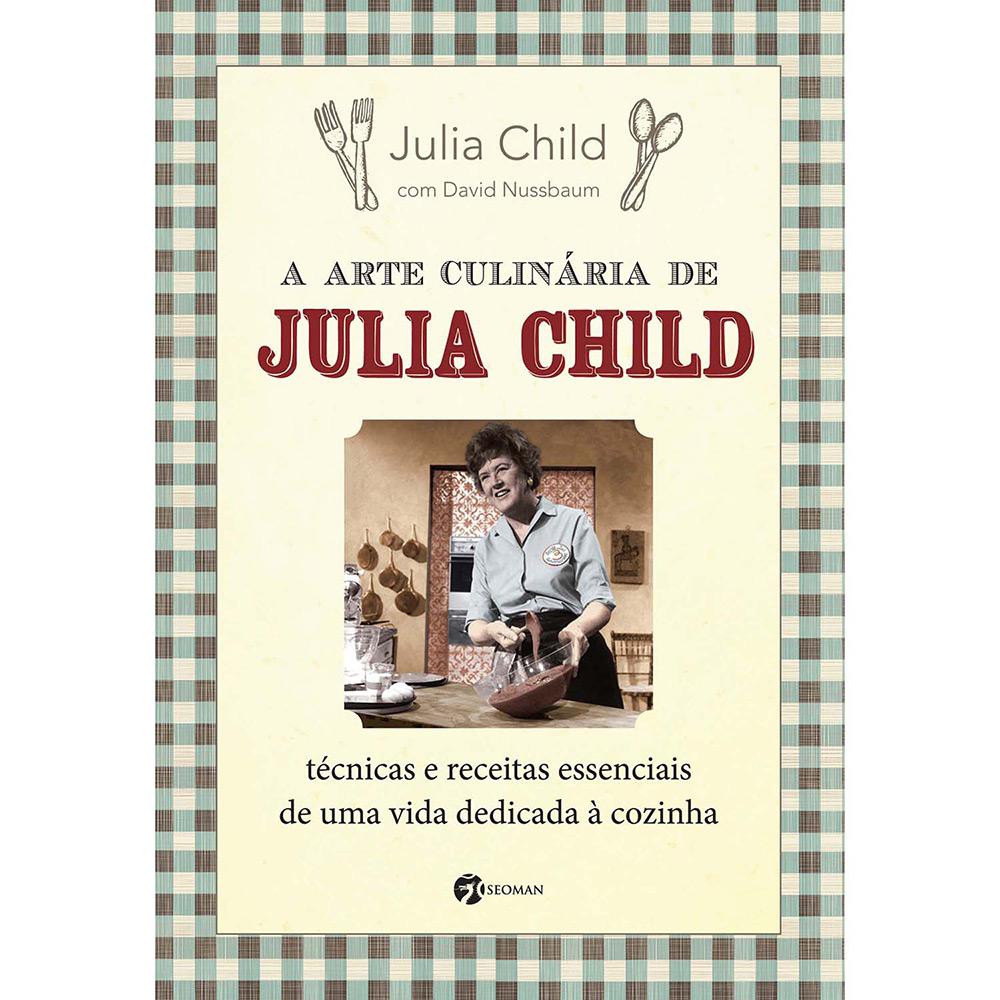 Livro - A Arte Culinária de Julia Child: Técnicas e Receitas Essenciais de uma Vida Dedicada à Cozinha é bom? Vale a pena?