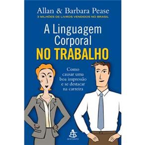 Livro - A Linguagem Corporal no Trabalho: Como Causar uma Boa Impressão e se Destacar na Carreira - Allan e Barbara Pease é bom? Vale a pena?