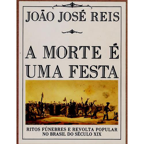 Livro - A Morte É uma Festa: Ritos Fúnebres e Revolta Popular no Brasil do Século XIX é bom? Vale a pena?