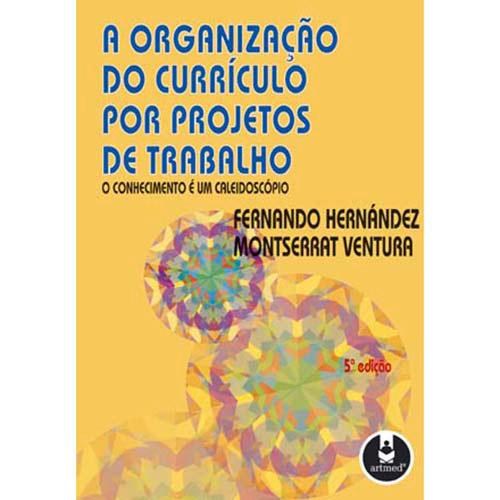 Livro - A Organização do Currículo por Projetos de Trabalho: O Conhecimento É Um Caleidoscópio é bom? Vale a pena?