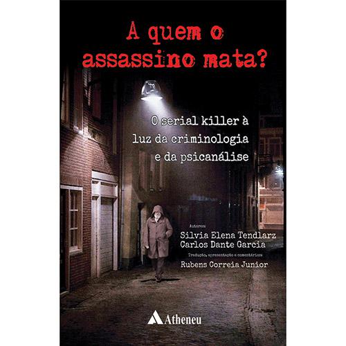 Livro - A Quem o Assassino Mata?: O Serial Killer à Luz da Criminologia e da Psicanálise é bom? Vale a pena?