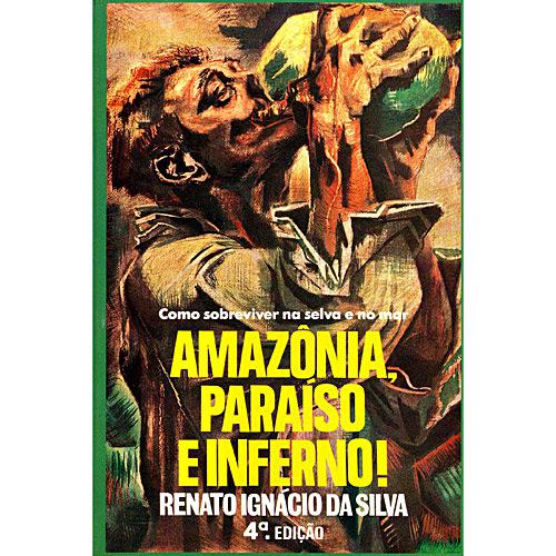 Livro: Amazônia, Paraíso e Inferno! Como Sobreviver na Selva e no Mar é bom? Vale a pena?