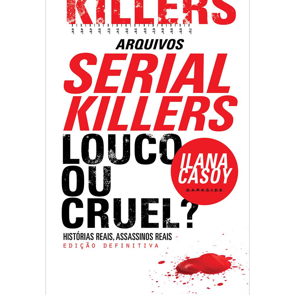 Livro - Arquivos Serial Killers: Louco ou Cruel? - Histórias Reais, Assassinos Reais - Edição Definitiva é bom? Vale a pena?