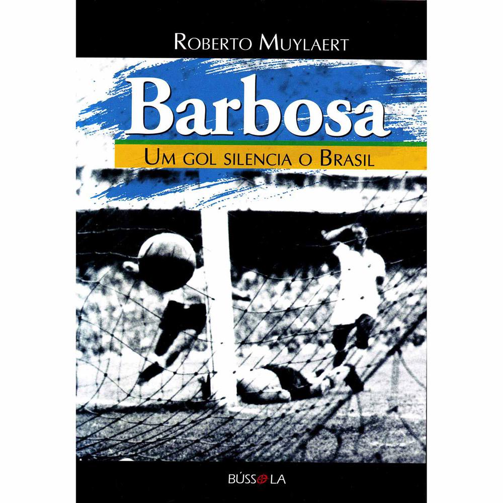 Livro - Barbosa - Um Gol Silencia O Brasil é bom? Vale a pena?