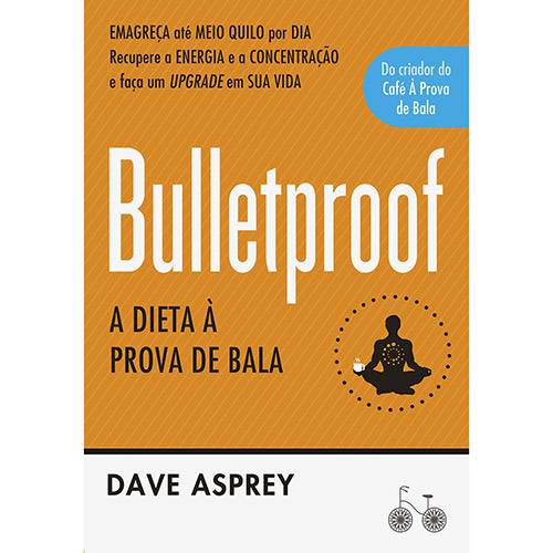 Livro - Bulletproof: a Dieta à Prova de Bala é bom? Vale a pena?