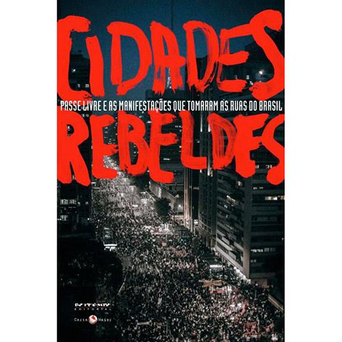 Livro - Cidades Rebeldes:	Passe Livre e as Manifestações Que Tomaram as Ruas do Brasil é bom? Vale a pena?