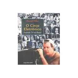 Livro - Circo Eletronico - Fazendo Tv No Brasil é bom? Vale a pena?