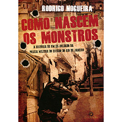 Livro - Como Nascem os Monstros: a História de um Ex-soldado da Polícia Militar do Estado do Rio de Janeiro é bom? Vale a pena?
