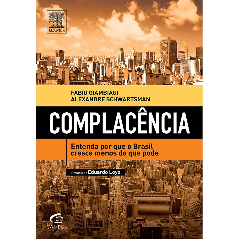 Livro - Complacência: Entenda Por que o Brasil Cresce Menos do que Pode é bom? Vale a pena?