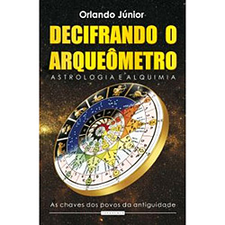 Livro - Decifrando o Arqueômetro - Astrologia e Alquimia é bom? Vale a pena?