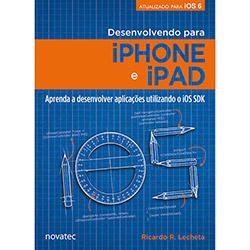 Livro - Desenvolvendo para IPhone e IPad: Aprenda a Desenvolver Aplicativos Utilizando IOS SDK é bom? Vale a pena?