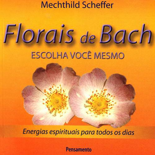 Livro - Florais de Bach - Escolha Você Mesmo é bom? Vale a pena?