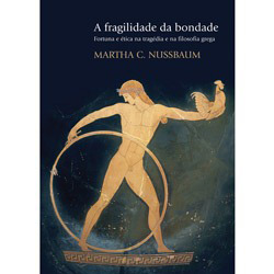 Livro - Fragilidade da Bondade - Fortuna e Ética na Tragédia e na Filosofia Grega, a é bom? Vale a pena?