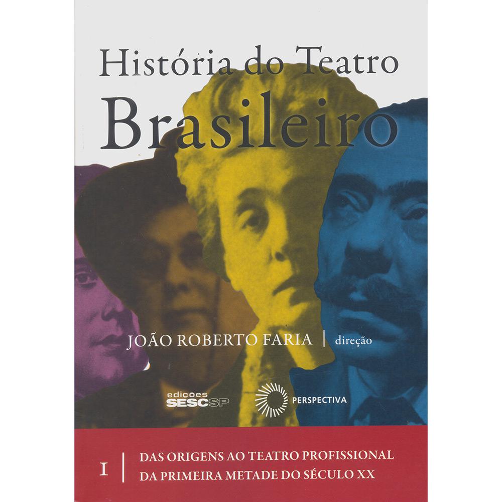 Livro - História do Teatro Brasileiro: Das Origens ao Teatro Profissional da Primeira Metade do Século XX é bom? Vale a pena?