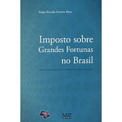 Livro - Imposto Sobre Grandes Fortunas no Brasil - Origens, Especulações e Arquétipo Constitucional é bom? Vale a pena?