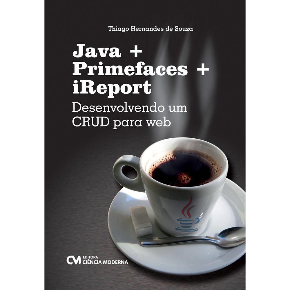 Livro - Java + Primefaces + iReport: Desenvolvendo um CRUD para web é bom? Vale a pena?