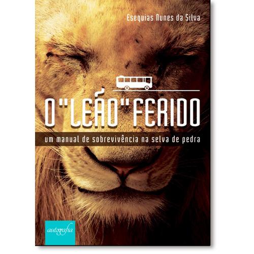 Livro - Leão Ferido, O: um Manual de Sobrevivência na Selva de Pedra é bom? Vale a pena?