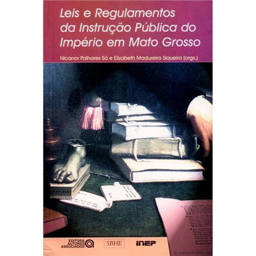 Livro - Leis e Regulamentos da Instrução Pública do Império em Mato Grosso - Nicanor Palhares Sá é bom? Vale a pena?
