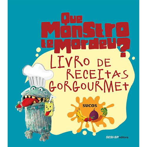 Livro - Livro de Receitas Gorgourmet: Sucos (Que Monstro te Mordeu?) é bom? Vale a pena?