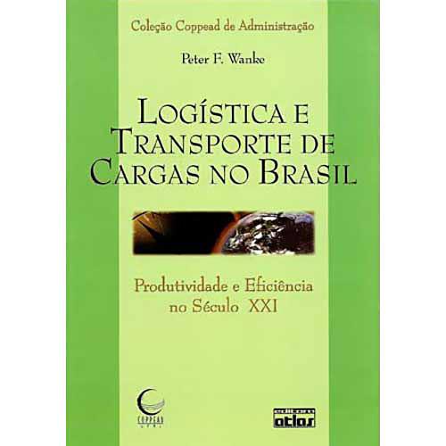 Livro - Logística e Transporte de Cargas no Brasil - Produtividade e Eficiência no Século XXI é bom? Vale a pena?