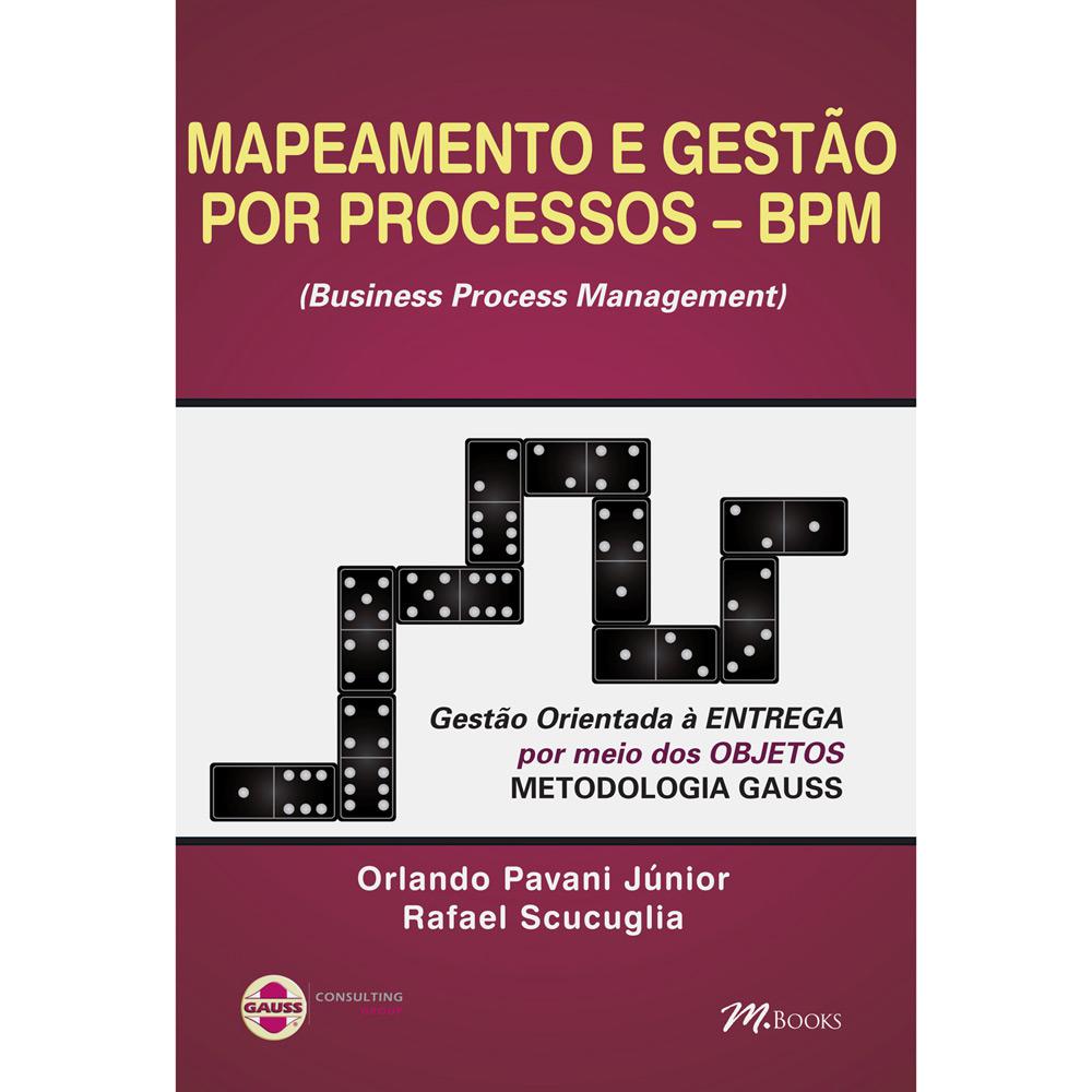 Livro - Mapeamento e Gestão de Processos - BPM (Business Process Management) - Gestão Orientada à Entrega por Meio dos Objetos - Metodologia Gauss é bom? Vale a pena?
