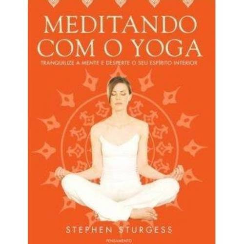 Livro - Meditando com o Yoga Tranquilize a Mente e Desperte o Seu Espirito Interior é bom? Vale a pena?