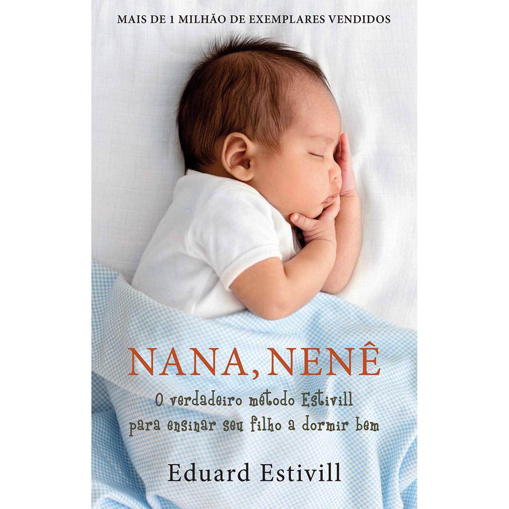 Livro - Nana, Nenê: O Verdadeiro Método Estivill para Ensinar seu Filho a Dormir Bem é bom? Vale a pena?