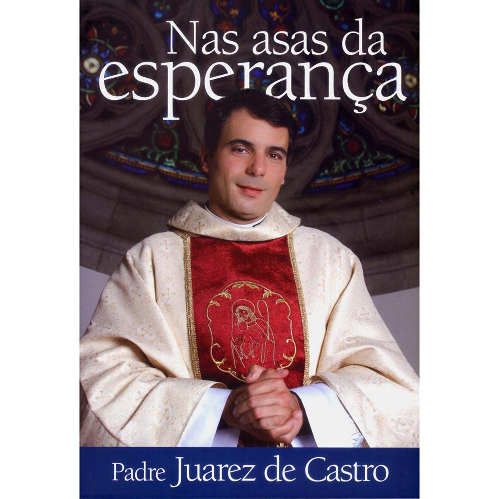 Livro - Nas Asas da Esperança - Padre Juarez de Castro é bom? Vale a pena?