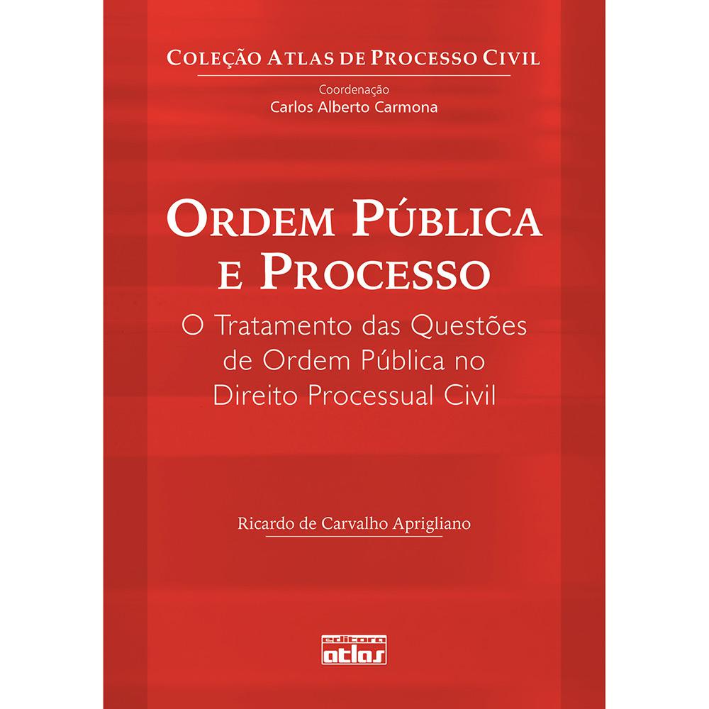 Livro - Ordem Pública e Processo - O Tratamento das Questões de Ordem Pública no Direito Processual Civil é bom? Vale a pena?