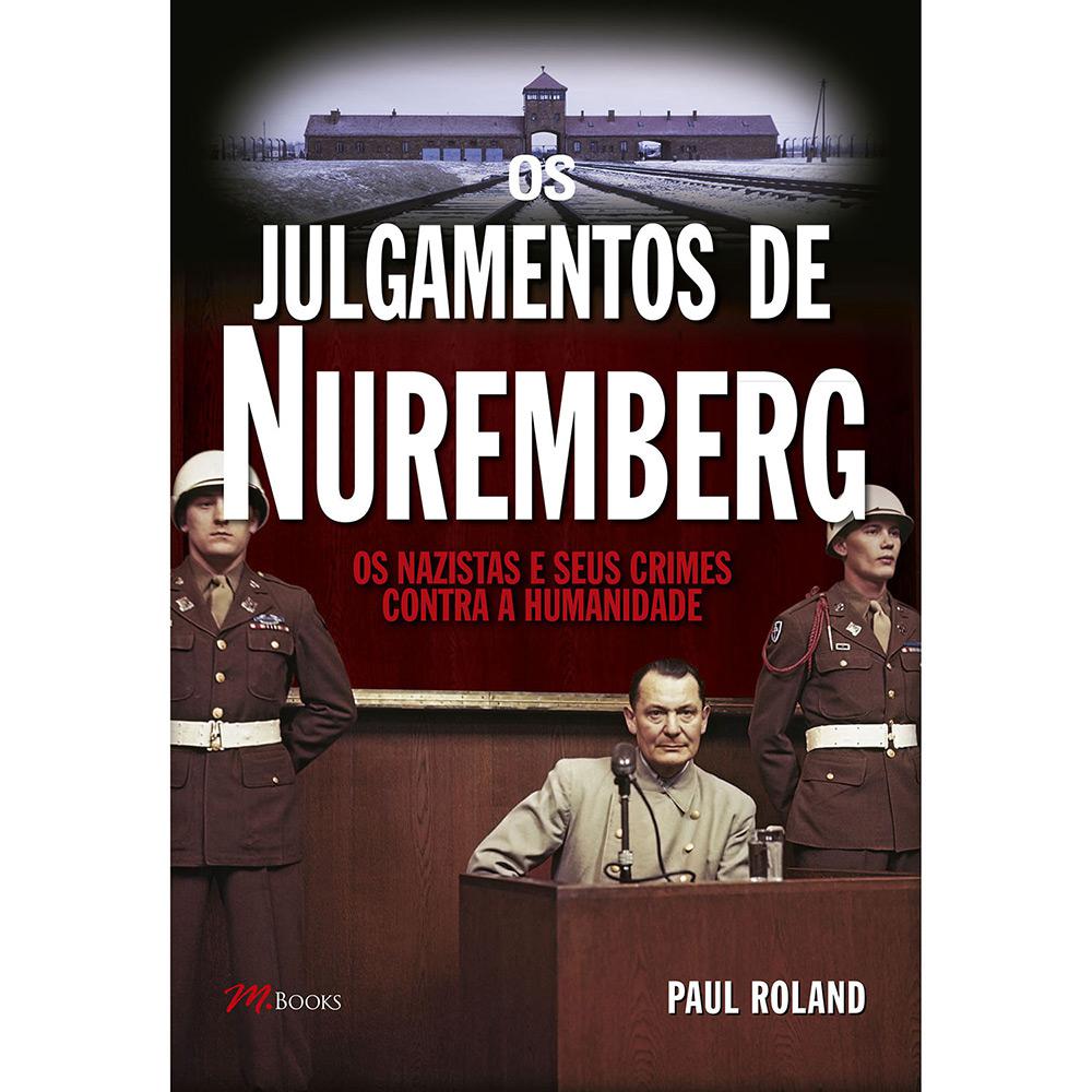 Livro - Os Julgamentos de Nuremberg - Os Nazistas e Seus Crimes Contra a Humanidade é bom? Vale a pena?