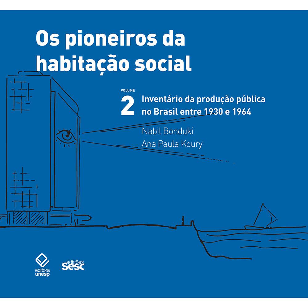 Livro - Os Pioneiros da Habitação Social: Inventário da Produção Pública no Brasil Entre 1930 e 1964 - Vol. 2 é bom? Vale a pena?