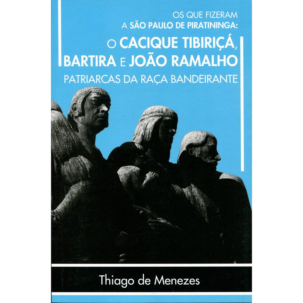 Livro - Os Que Fizeram a São Paulo de Piratininga: O Cacique Tibiriçá, Bartira e João Ramalho é bom? Vale a pena?