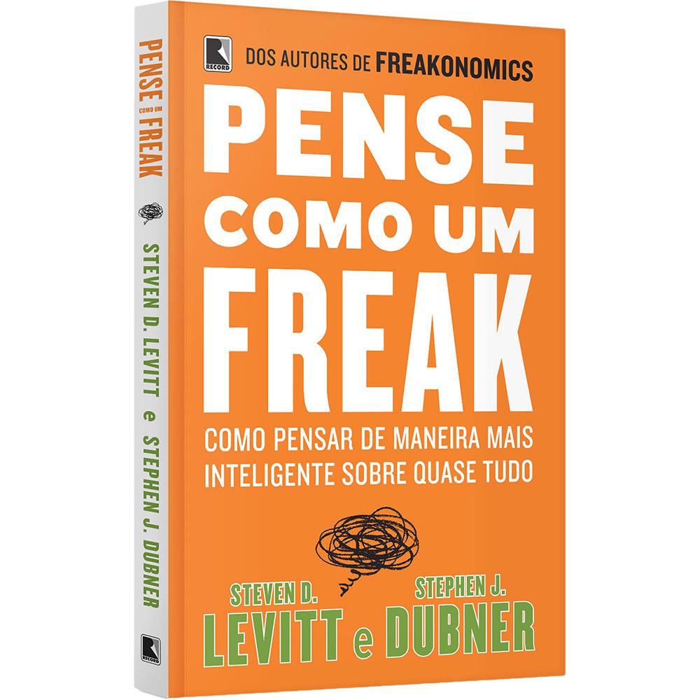Livro - Pense Como Um Freak: Como Pensar de Maneira Mais Inteligente Sobre Quase Tudo é bom? Vale a pena?