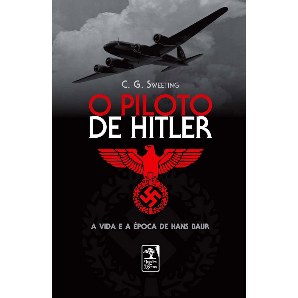 Livro - Piloto de Hitler, O - A Vida e a Época de Hans Baur é bom? Vale a pena?