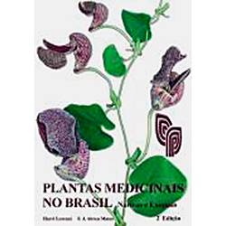 Livro - Plantas Medicinais no Brasil: Nativas e Exóticas é bom? Vale a pena?