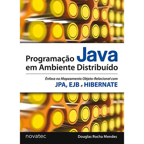 Livro - Programação Java em Ambiente Distribuído: Ênfase no Mapeamento Objeto-Relacional com JPA, EJB e HIBERNATE é bom? Vale a pena?